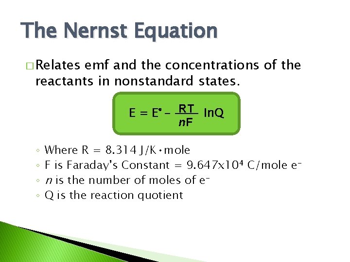 The Nernst Equation � Relates emf and the concentrations of the reactants in nonstandard