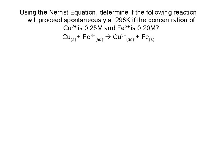 Using the Nernst Equation, determine if the following reaction will proceed spontaneously at 298
