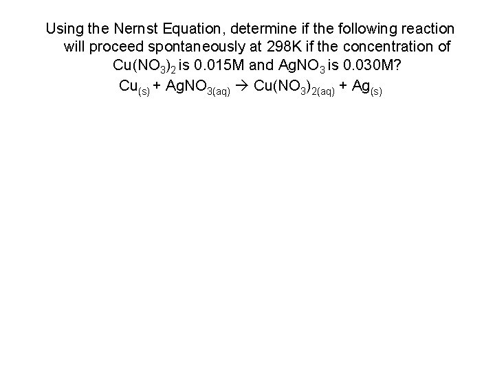 Using the Nernst Equation, determine if the following reaction will proceed spontaneously at 298
