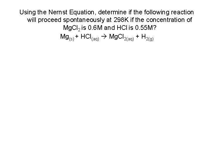 Using the Nernst Equation, determine if the following reaction will proceed spontaneously at 298