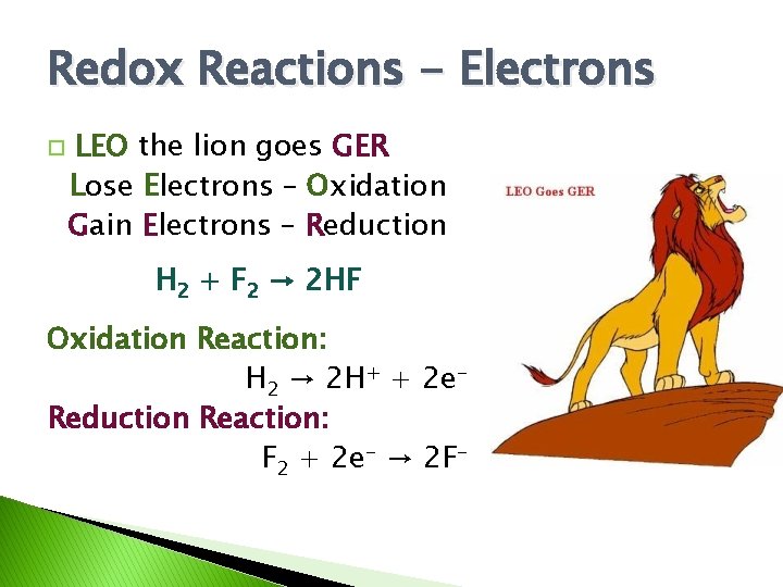 Redox Reactions - Electrons LEO the lion goes GER Lose Electrons – Oxidation Gain