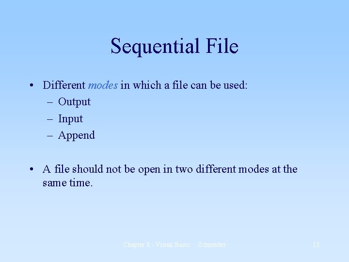 Sequential File • Different modes in which a file can be used: – Output