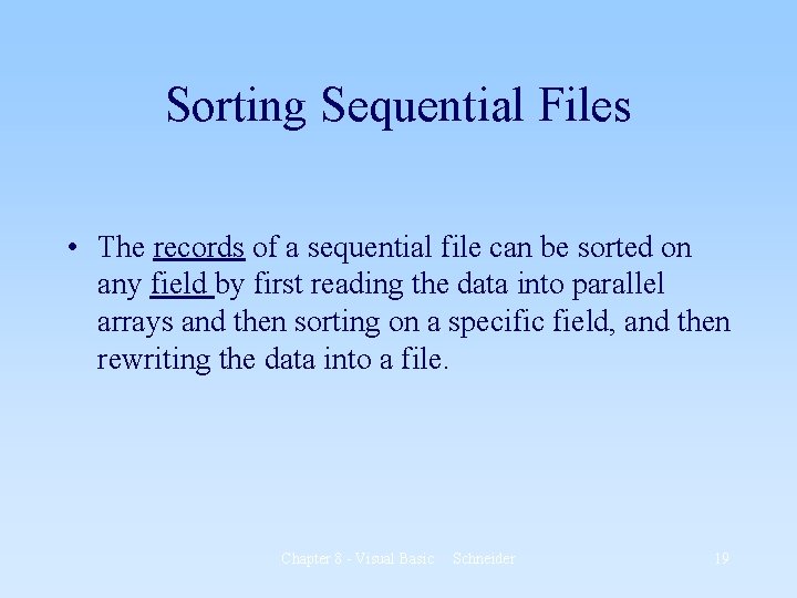 Sorting Sequential Files • The records of a sequential file can be sorted on