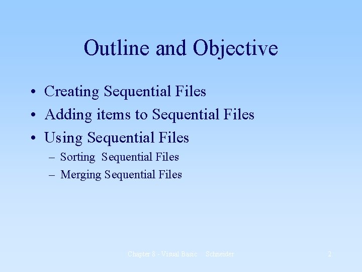 Outline and Objective • Creating Sequential Files • Adding items to Sequential Files •