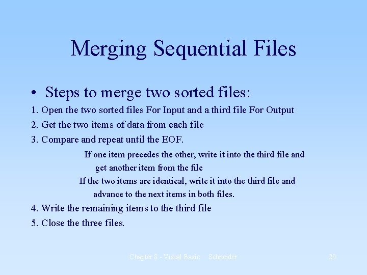 Merging Sequential Files • Steps to merge two sorted files: 1. Open the two