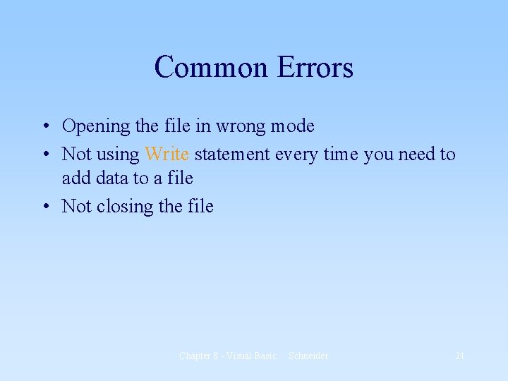 Common Errors • Opening the file in wrong mode • Not using Write statement