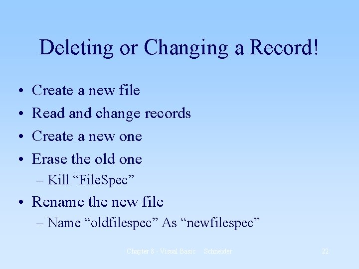 Deleting or Changing a Record! • • Create a new file Read and change
