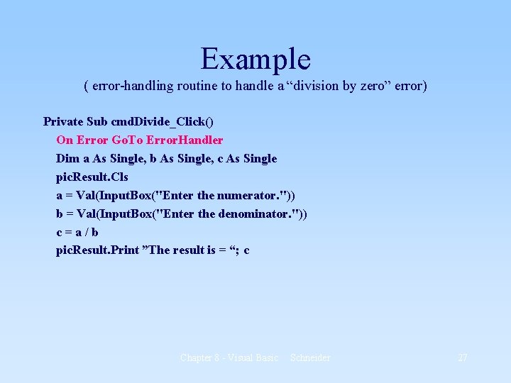 Example ( error-handling routine to handle a “division by zero” error) Private Sub cmd.