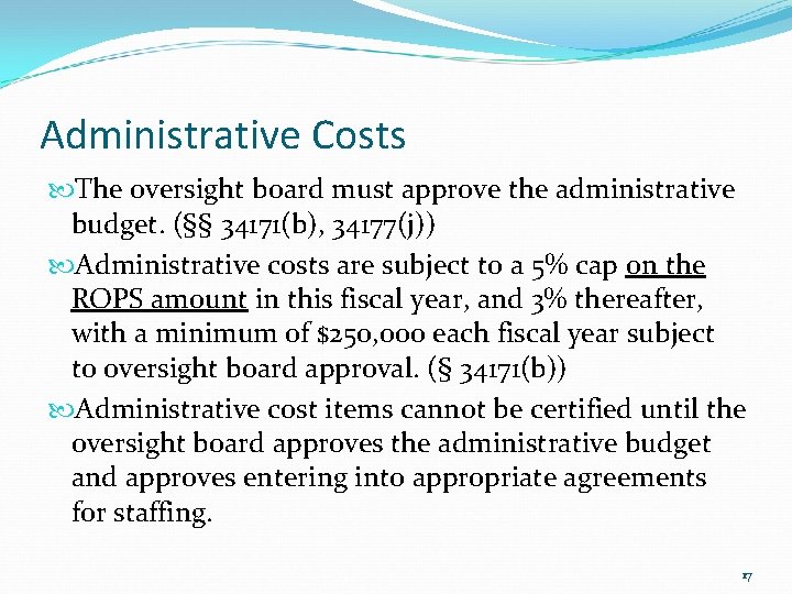 Administrative Costs The oversight board must approve the administrative budget. (§§ 34171(b), 34177(j)) Administrative
