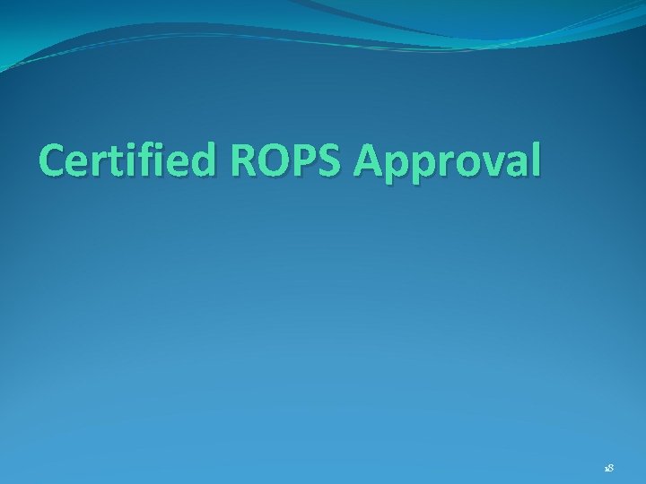 Certified ROPS Approval 18 