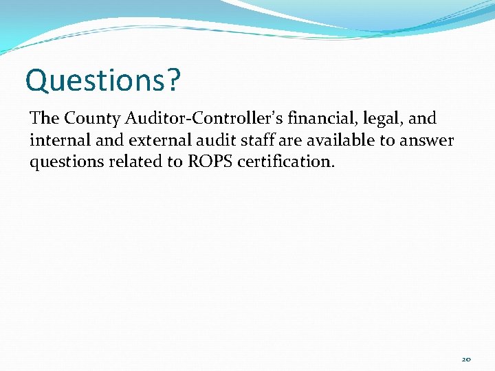 Questions? The County Auditor-Controller’s financial, legal, and internal and external audit staff are available