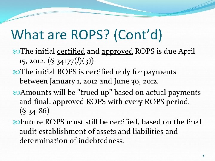 What are ROPS? (Cont’d) The initial certified and approved ROPS is due April 15,