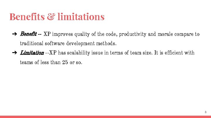 Benefits & limitations ➔ Benefit -- XP improves quality of the code, productivity and