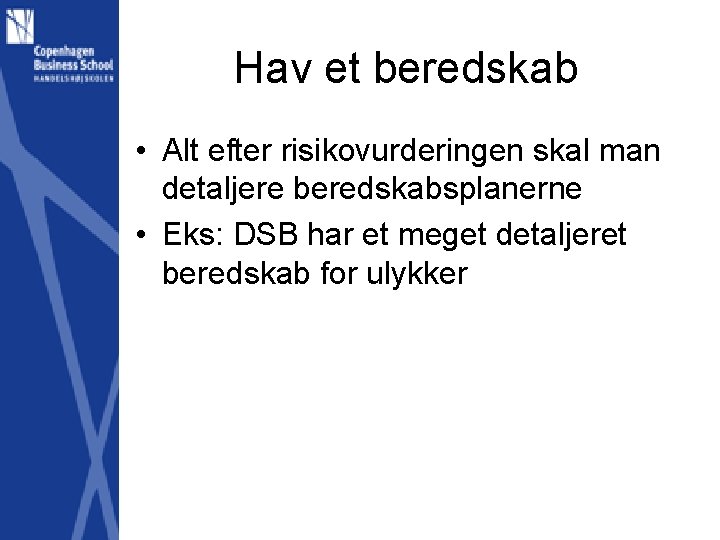 Hav et beredskab • Alt efter risikovurderingen skal man detaljere beredskabsplanerne • Eks: DSB