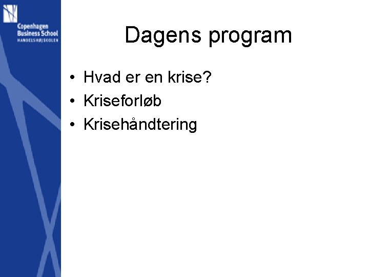 Dagens program • Hvad er en krise? • Kriseforløb • Krisehåndtering 