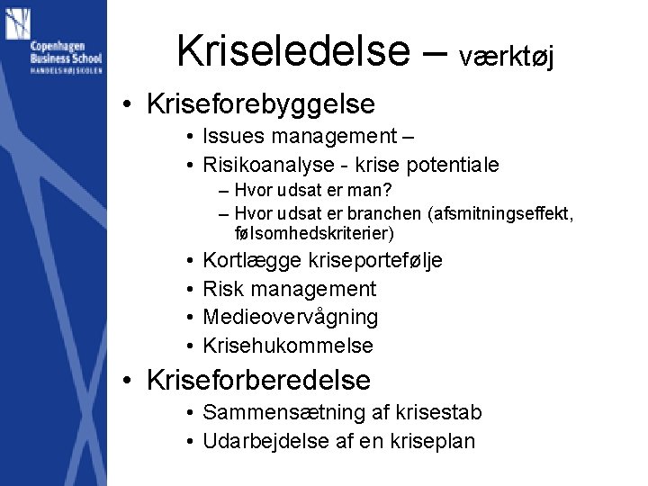 Kriseledelse – værktøj • Kriseforebyggelse • Issues management – • Risikoanalyse - krise potentiale