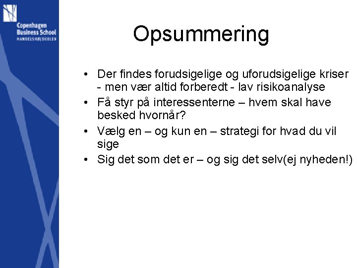 Opsummering • Der findes forudsigelige og uforudsigelige kriser - men vær altid forberedt -