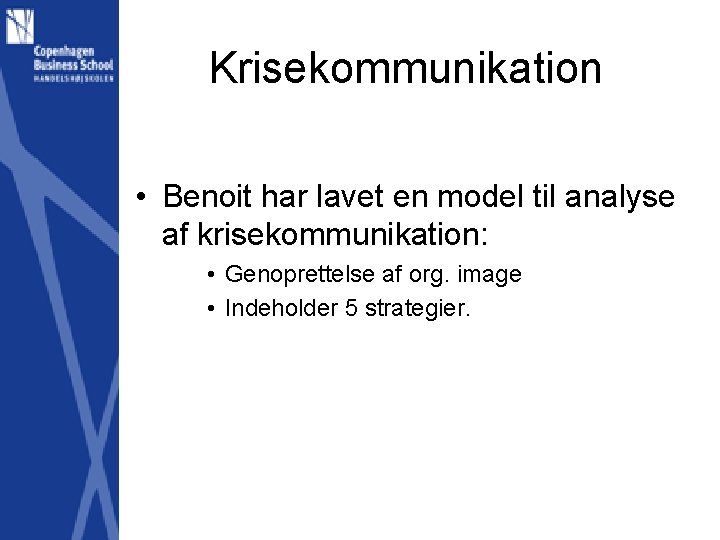 Krisekommunikation • Benoit har lavet en model til analyse af krisekommunikation: • Genoprettelse af