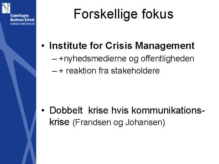 Forskellige fokus • Institute for Crisis Management – +nyhedsmedierne og offentligheden – + reaktion