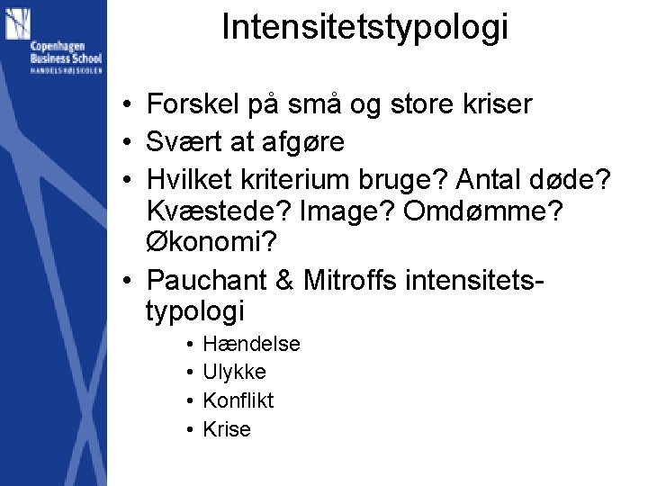 Intensitetstypologi • Forskel på små og store kriser • Svært at afgøre • Hvilket