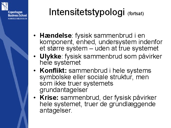 Intensitetstypologi (fortsat) • Hændelse: fysisk sammenbrud i en komponent, enhed, undersystem indenfor et større