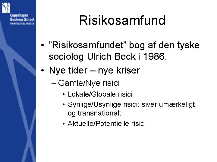 Risikosamfund • ”Risikosamfundet” bog af den tyske sociolog Ulrich Beck i 1986. • Nye