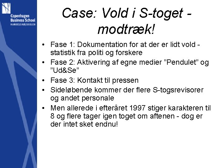 Case: Vold i S-toget modtræk! • Fase 1: Dokumentation for at der er lidt