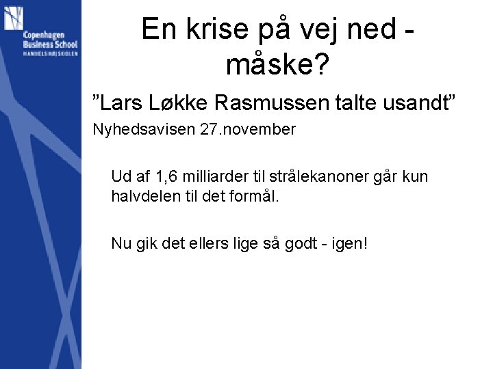 En krise på vej ned måske? ”Lars Løkke Rasmussen talte usandt” Nyhedsavisen 27. november