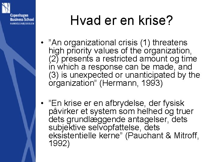 Hvad er en krise? • ”An organizational crisis (1) threatens high priority values of