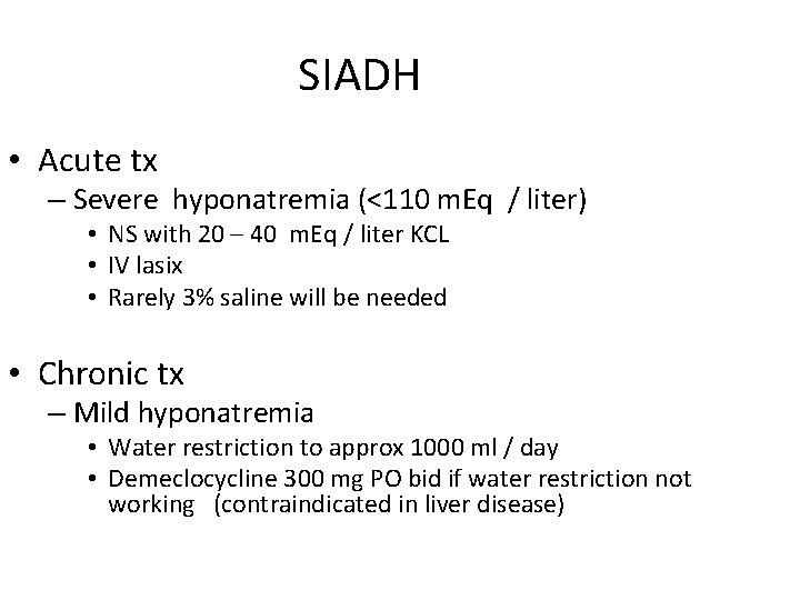 SIADH • Acute tx – Severe hyponatremia (<110 m. Eq / liter) • NS