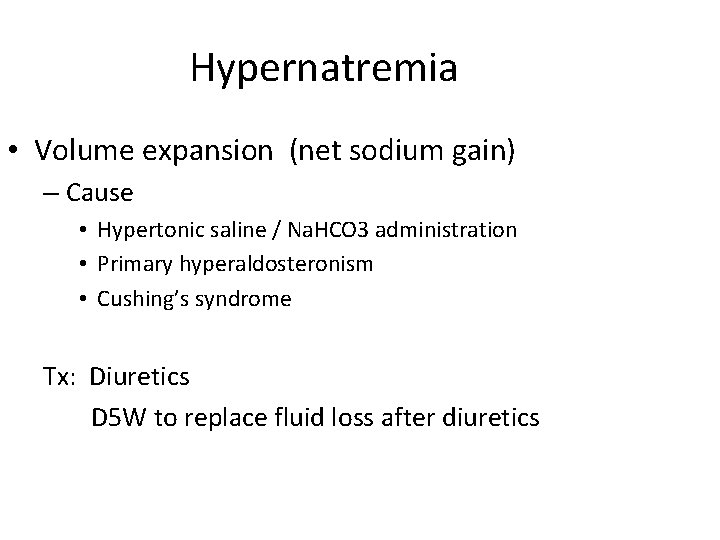 Hypernatremia • Volume expansion (net sodium gain) – Cause • Hypertonic saline / Na.