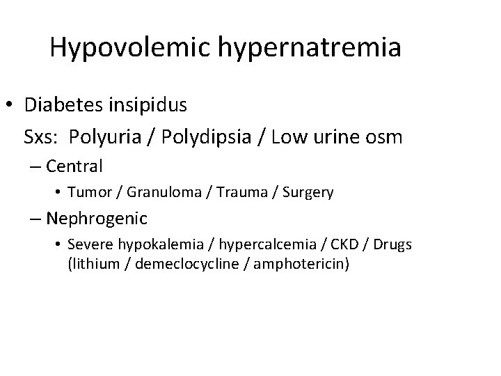 Hypovolemic hypernatremia • Diabetes insipidus Sxs: Polyuria / Polydipsia / Low urine osm –