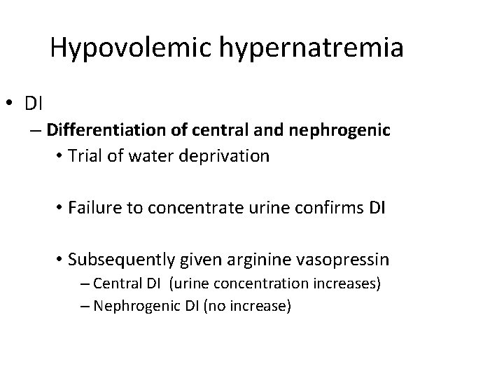 Hypovolemic hypernatremia • DI – Differentiation of central and nephrogenic • Trial of water