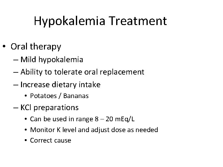 Hypokalemia Treatment • Oral therapy – Mild hypokalemia – Ability to tolerate oral replacement