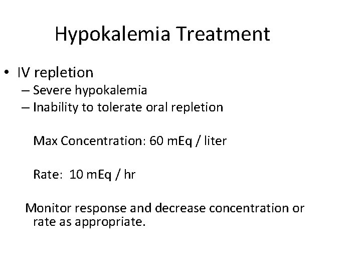 Hypokalemia Treatment • IV repletion – Severe hypokalemia – Inability to tolerate oral repletion