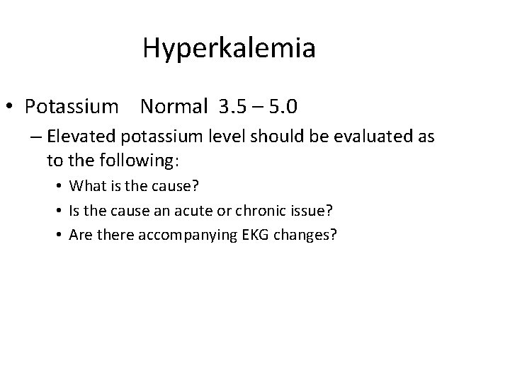 Hyperkalemia • Potassium Normal 3. 5 – 5. 0 – Elevated potassium level should