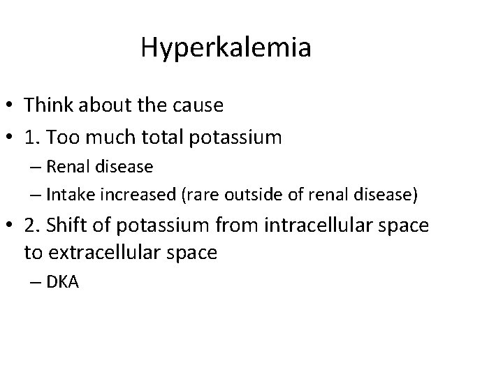 Hyperkalemia • Think about the cause • 1. Too much total potassium – Renal