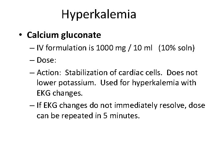 Hyperkalemia • Calcium gluconate – IV formulation is 1000 mg / 10 ml (10%