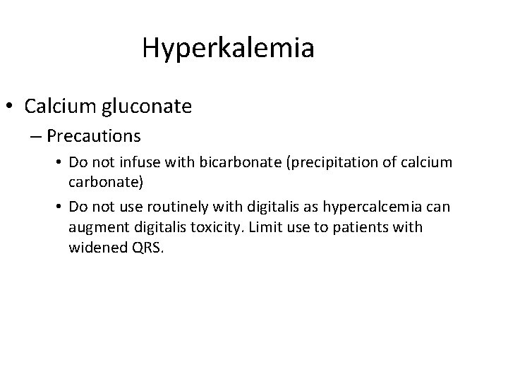 Hyperkalemia • Calcium gluconate – Precautions • Do not infuse with bicarbonate (precipitation of