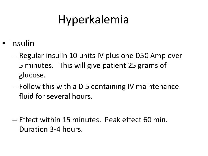 Hyperkalemia • Insulin – Regular insulin 10 units IV plus one D 50 Amp