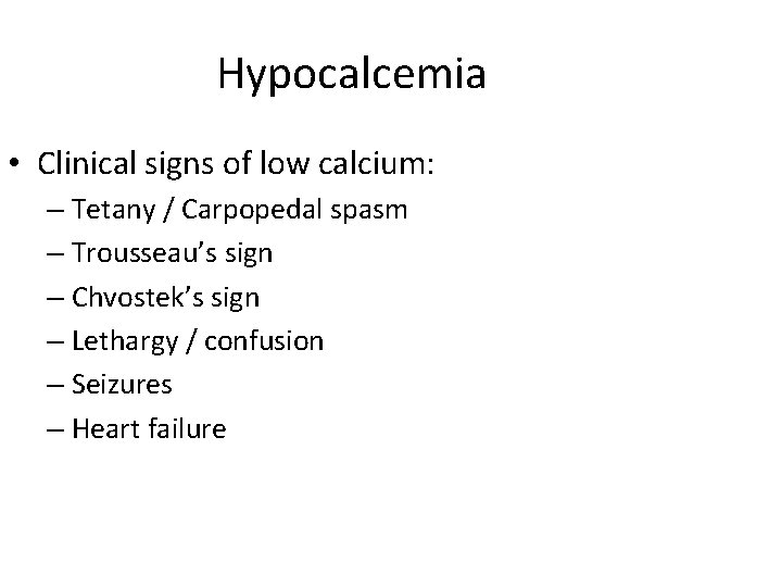 Hypocalcemia • Clinical signs of low calcium: – Tetany / Carpopedal spasm – Trousseau’s