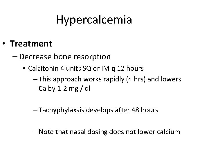 Hypercalcemia • Treatment – Decrease bone resorption • Calcitonin 4 units SQ or IM