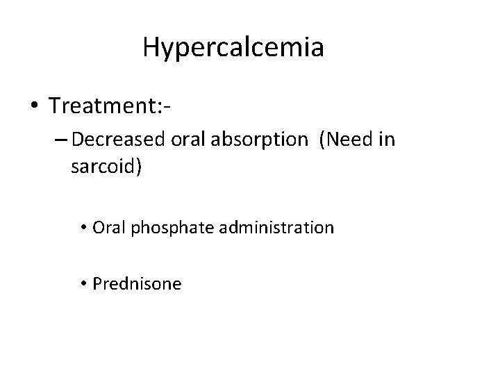 Hypercalcemia • Treatment: – Decreased oral absorption (Need in sarcoid) • Oral phosphate administration