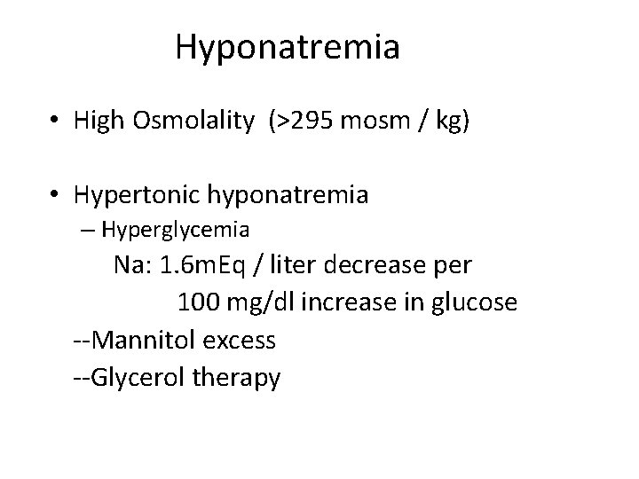 Hyponatremia • High Osmolality (>295 mosm / kg) • Hypertonic hyponatremia – Hyperglycemia Na: