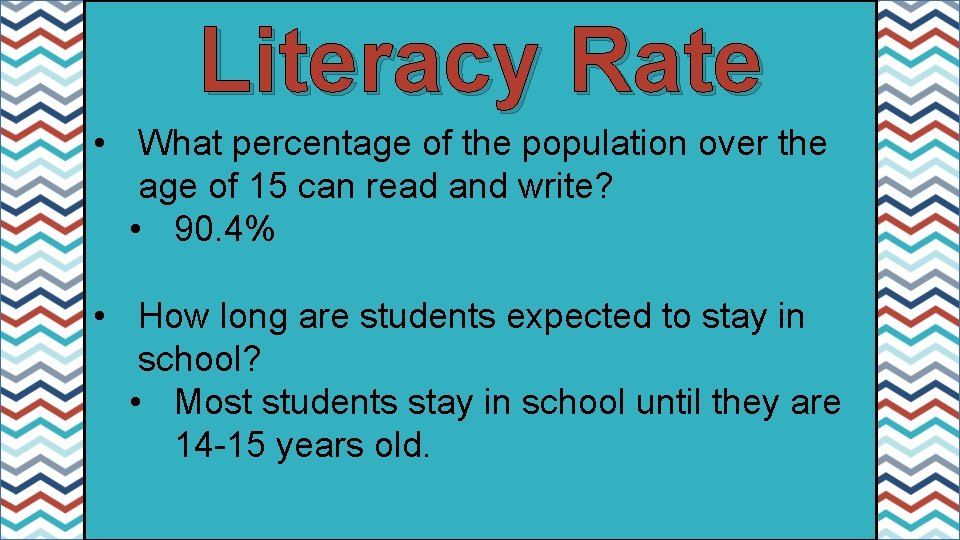 Literacy Rate • What percentage of the population over the age of 15 can