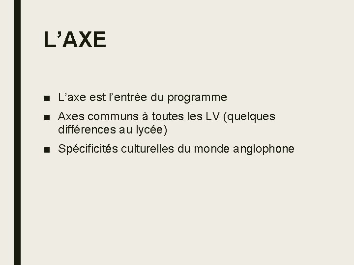 L’AXE ■ L’axe est l’entrée du programme ■ Axes communs à toutes les LV