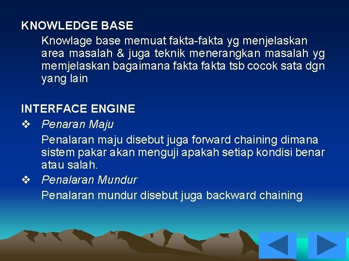 KNOWLEDGE BASE Knowlage base memuat fakta-fakta yg menjelaskan area masalah & juga teknik menerangkan