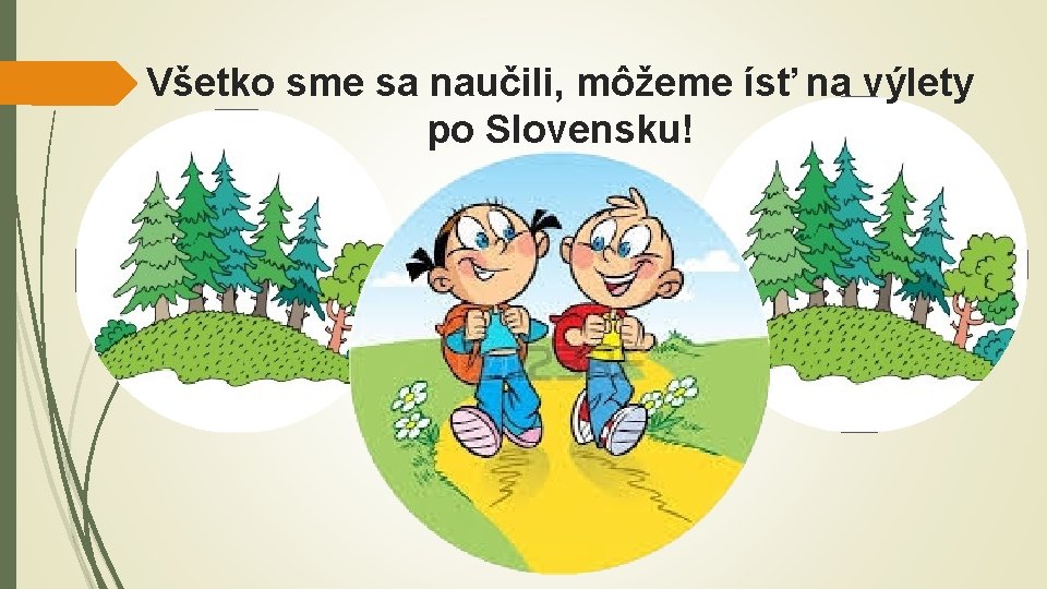 Všetko sme sa naučili, môžeme ísť na výlety po Slovensku! 