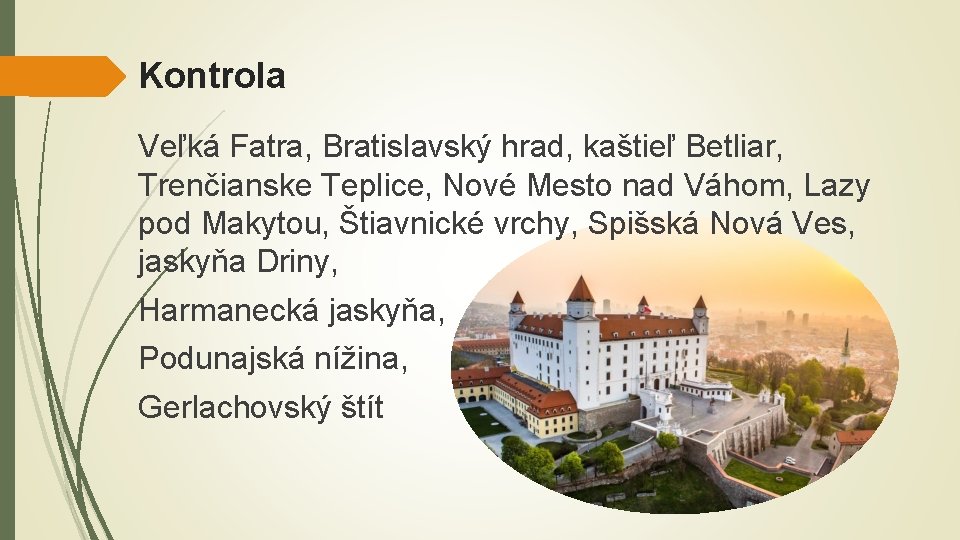 Kontrola Veľká Fatra, Bratislavský hrad, kaštieľ Betliar, Trenčianske Teplice, Nové Mesto nad Váhom, Lazy