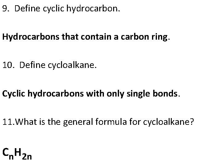9. Define cyclic hydrocarbon. Hydrocarbons that contain a carbon ring. 10. Define cycloalkane. Cyclic